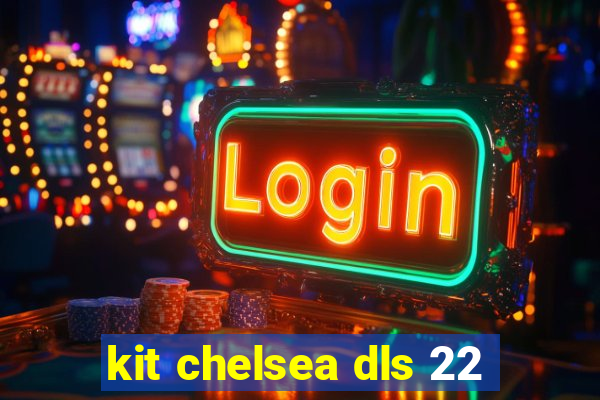 kit chelsea dls 22